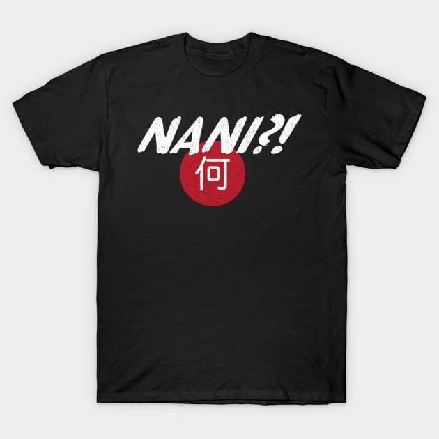 Funny Anime Manga Nani Kanji What T-Shirt by anubis1986